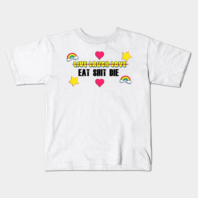 Live Laugh Love / Eat Shit Die Kids T-Shirt by Barnyardy